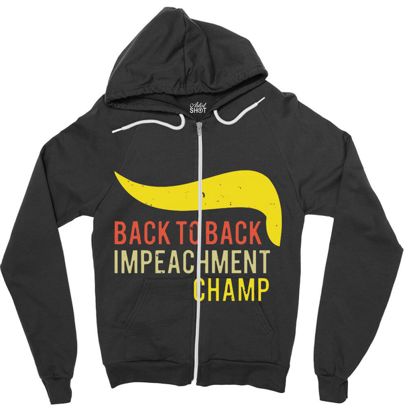 Back To Back Impeachment Champ Zipper Hoodie by makroniasin | Artistshot