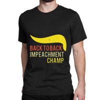 Back To Back Impeachment Champ Classic T-shirt | Artistshot