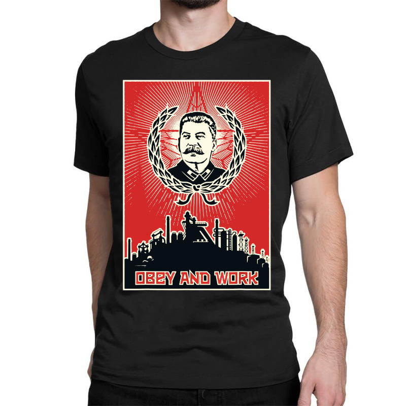 Obey And Work Stalin Classic T-shirt by jurdex Tees | Artistshot