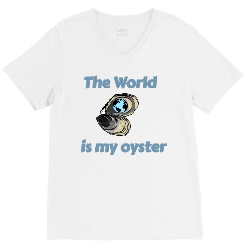 The World Is My Oyster V-neck Tee | Artistshot