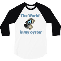 The World Is My Oyster 3/4 Sleeve Shirt | Artistshot