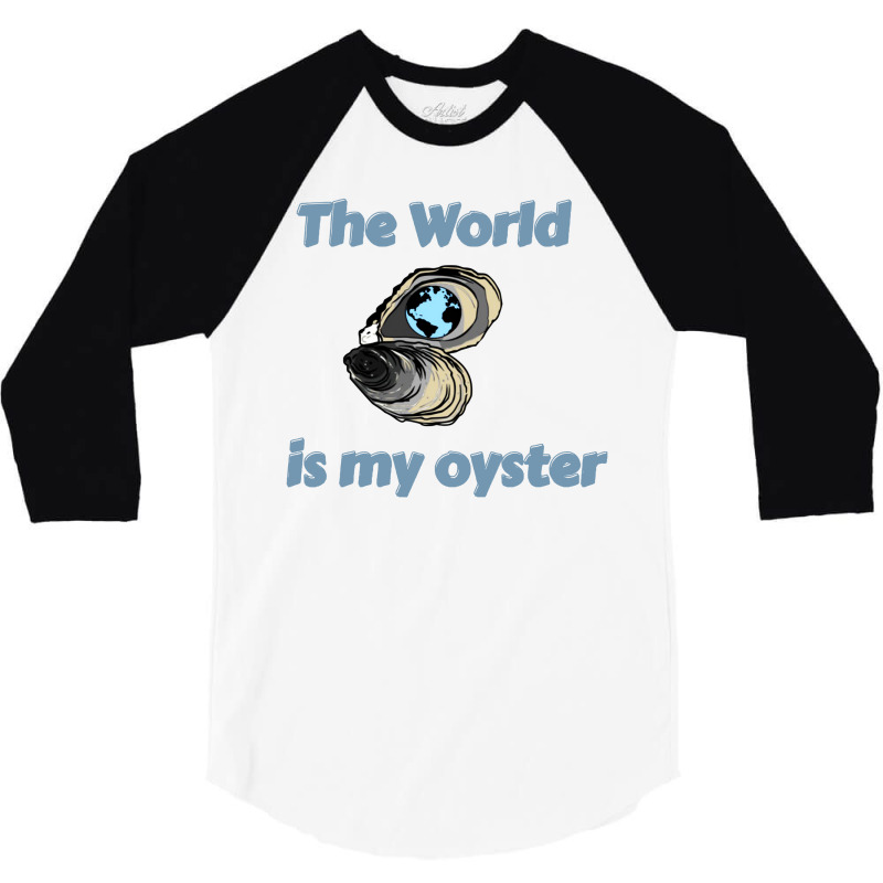 The World Is My Oyster 3/4 Sleeve Shirt | Artistshot