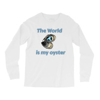 The World Is My Oyster Long Sleeve Shirts | Artistshot