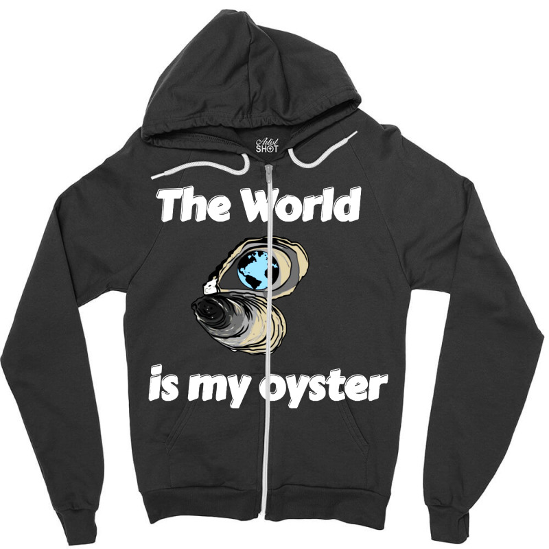 The World Is My Oyster Zipper Hoodie | Artistshot