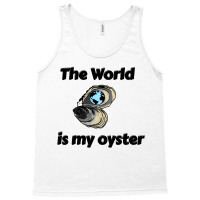 The World Is My Oyster Tank Top | Artistshot