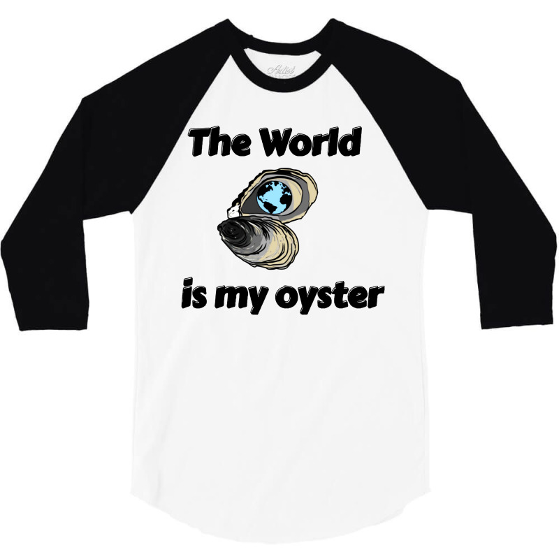 The World Is My Oyster 3/4 Sleeve Shirt | Artistshot