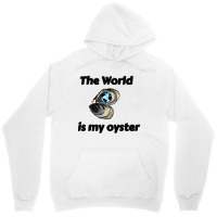 The World Is My Oyster Unisex Hoodie | Artistshot