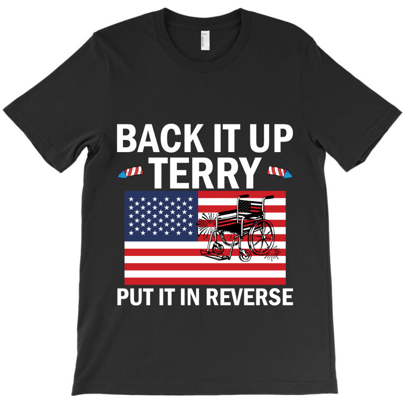 Back It Up Terry Put In Reverse 4th Of July Independence Day T-shirt | Artistshot