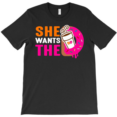 She Wants The D - Dunkin Donuts T-shirt Designed By Tabitha