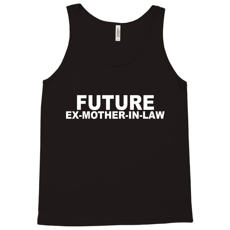 Future Ex Mother In Law Tank Top by MegaAgustina | Artistshot