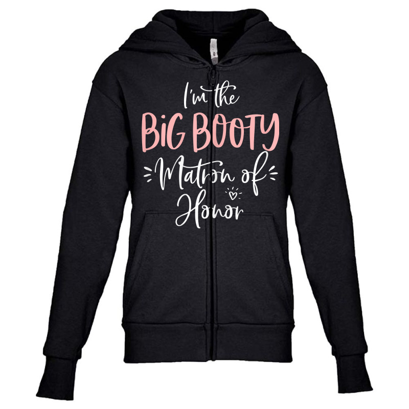 Womens Big Booty Matron Of Honor Funny Matching Bachelorette Party T S Youth Zipper Hoodie by renelonganecker | Artistshot