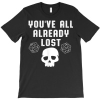 You All Already Lost Board Games Skull Skeleton Dice Nerd T Shirt T-shirt | Artistshot