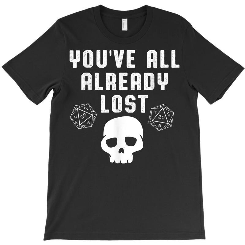 You All Already Lost Board Games Skull Skeleton Dice Nerd T Shirt T-shirt | Artistshot