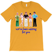 We've Been Waiting For You T-shirt | Artistshot