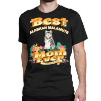 Dog Moms T  Shirt Best Alaskan Malamute Mom   Dog Mom, Dog Owner Gifts Classic T-shirt | Artistshot