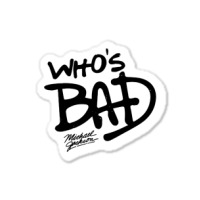 Who's Bad Sticker | Artistshot