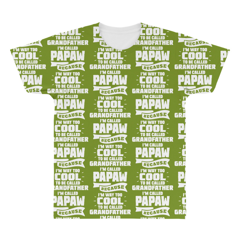 I'm Called Papaw Because I'm Way Too Cool To Be Called Grandfather All Over Men's T-shirt | Artistshot
