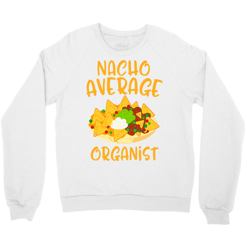 Cinco De Mayo Nacho Average Organist Mexican Fiesta Gift Crewneck Sweatshirt by Hoangduong | Artistshot