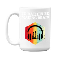 I'd Rather Be Making Beats Beat Makers 15 Oz Coffee Mug | Artistshot