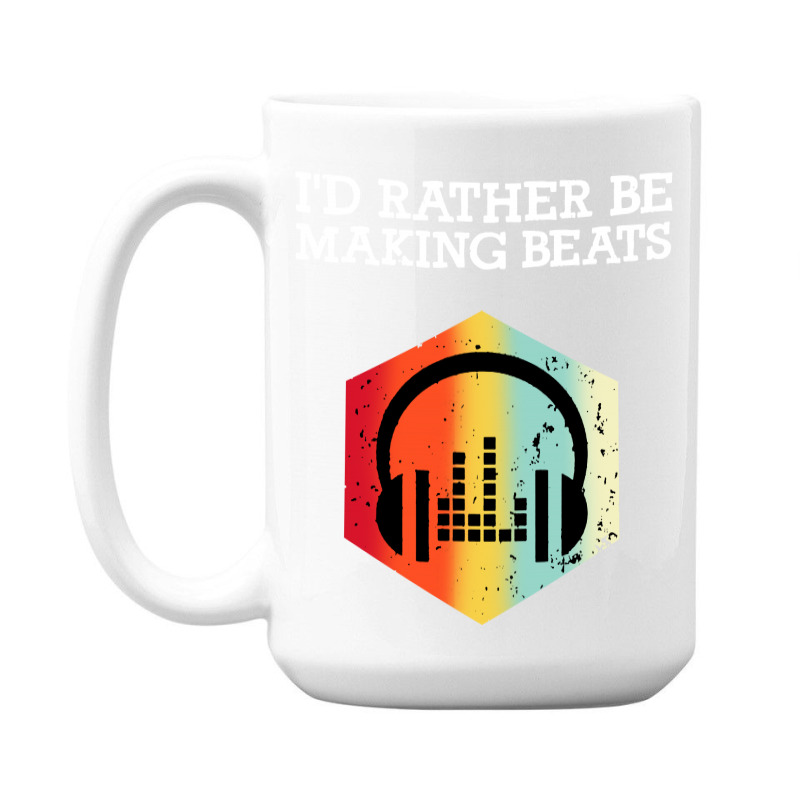 I'd Rather Be Making Beats Beat Makers 15 Oz Coffee Mug | Artistshot