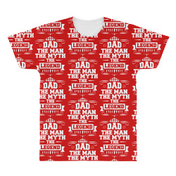 Dad The Man The Myth The Legend All Over Men's T-shirt | Artistshot