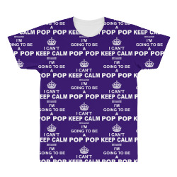 i cant keep calm because i am going to be a pop pop 1 All Over Men's T-shirt | Artistshot