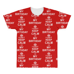I Cant Keep Calm Its My Birthday All Over Men's T-shirt | Artistshot