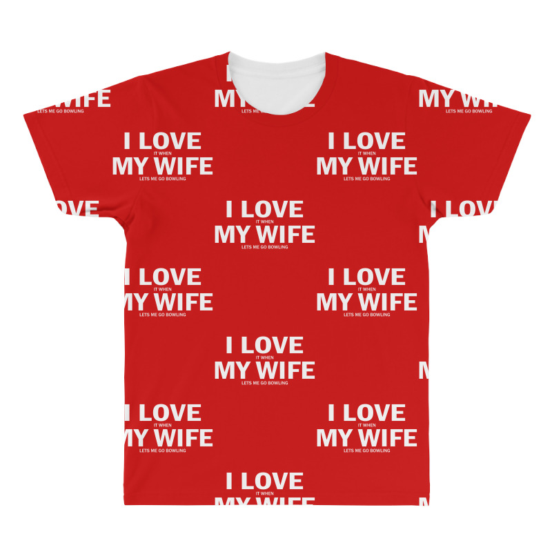 I Love It When My Wife Lets Me Go Bowling All Over Men's T-shirt | Artistshot