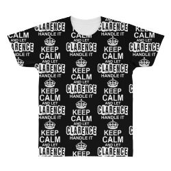 Keep Calm And Let Clarence Handle It All Over Men's T-shirt | Artistshot
