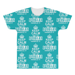 Keep Calm And Let Douglas Handle It All Over Men's T-shirt | Artistshot