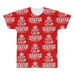 Keep Calm And Let Gregory Handle It All Over Men's T-shirt | Artistshot