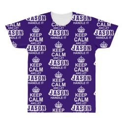 Keep Calm And Let Jason Handle It All Over Men's T-shirt | Artistshot