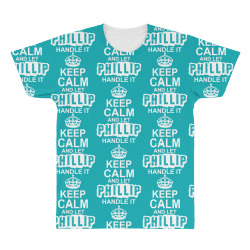 Keep Calm And Let Phillip Handle It All Over Men's T-shirt | Artistshot