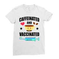 Coffee Lover Caffeinated And Vaccinated Ladies Fitted T-shirt | Artistshot