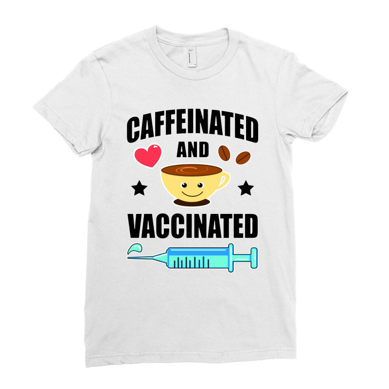 Coffee Lover Caffeinated And Vaccinated Ladies Fitted T-Shirt by jurdex Tees | Artistshot