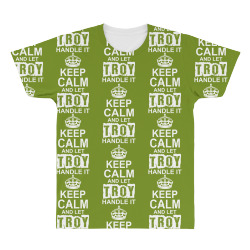 Keep Calm And Let Troy Handle It All Over Men's T-shirt | Artistshot