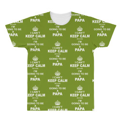 i cant keep calm because i am going to be a Papa All Over Men's T-shirt | Artistshot