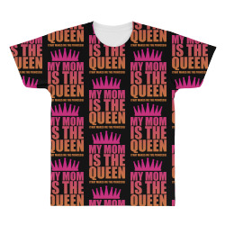 My Mom Is The Queen That Makes Me The Princess All Over Men's T-shirt | Artistshot