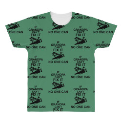 IF GRANDPA CAN'T FIX IT NO ONE CAN All Over Men's T-shirt | Artistshot