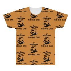 IF PAWPAW  CAN'T FIX IT NO ONE CAN All Over Men's T-shirt | Artistshot