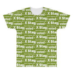 dont belame me i voted to stay All Over Men's T-shirt | Artistshot