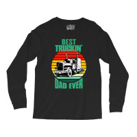 Best Truckin' Dad Ever Retro Trucker Dad Funny Long Sleeve Shirts | Artistshot