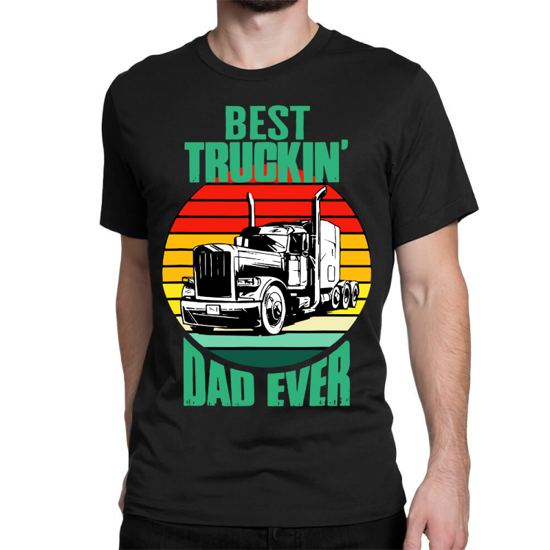 Best Truckin' Dad Ever Retro Trucker Dad Funny Classic T-shirt by chagoi | Artistshot