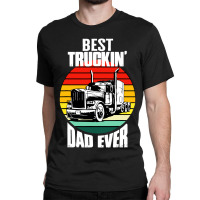 Best Truckin' Dad Ever Retro Trucker Dad Funny Classic T-shirt | Artistshot