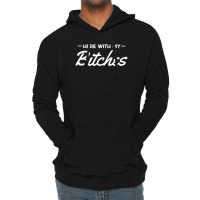 Here With My Bitches Lightweight Hoodie | Artistshot