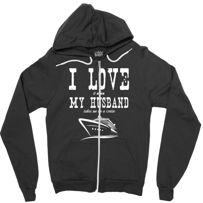 Husband   I Love It When My Husband Takes Me A Cruise Zipper Hoodie | Artistshot