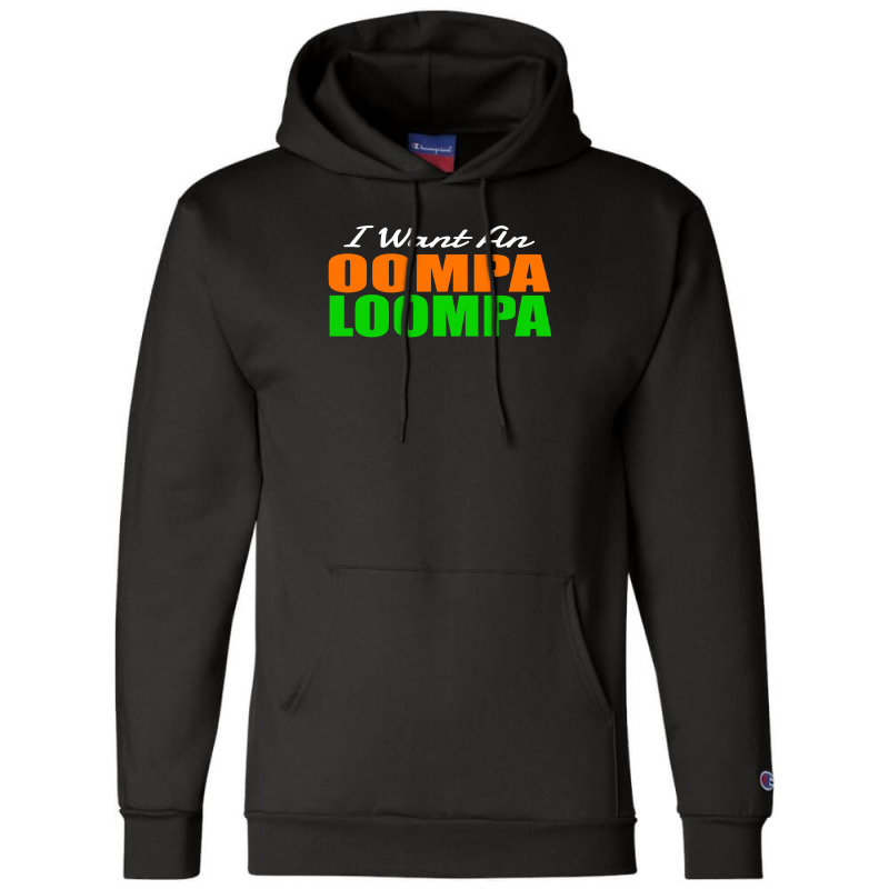 I Want An Oompa Loompa Champion Hoodie | Artistshot