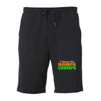 I Want An Oompa Loompa Fleece Short | Artistshot