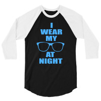 I Wear My Sunglasses At Night Funny 3/4 Sleeve Shirt | Artistshot