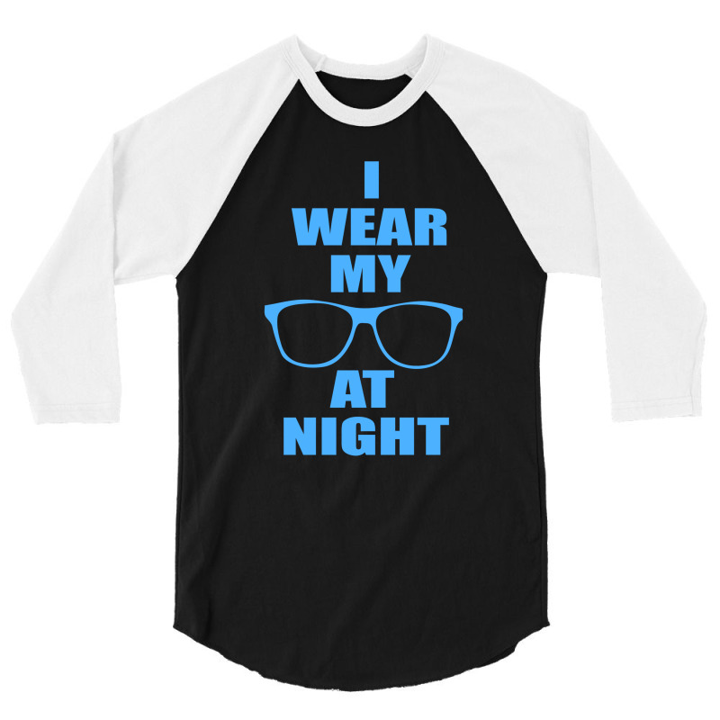 I Wear My Sunglasses At Night Funny 3/4 Sleeve Shirt | Artistshot